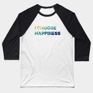 I Choose Happiness Colorful letters Baseball T-Shirt